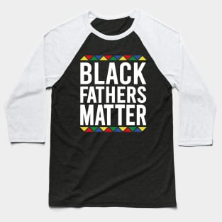 Black Fathers Matter Baseball T-Shirt